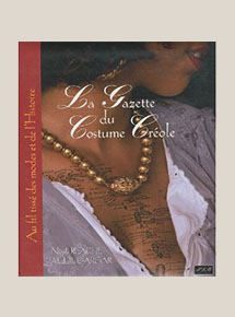 La Gazette du costume Créole au fil tissé des modes et de l'Histoire •  Belle Martinique